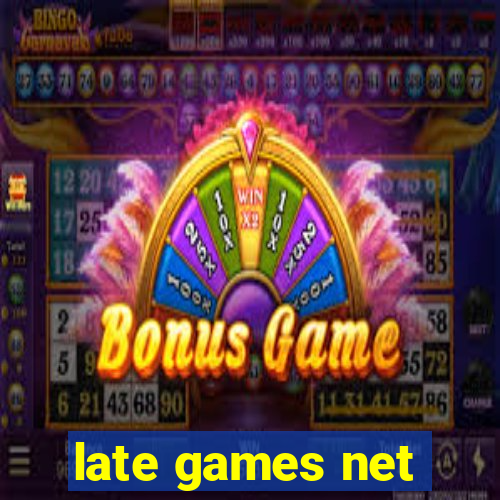 late games net